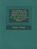 The Pathology and Treatment of Sexual Impotence. from the Author's 2D German Ed., REV. and Rewritten di Victor Vecki edito da Nabu Press