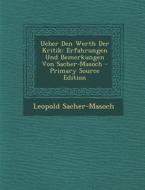 Ueber Den Werth Der Kritik: Erfahrungen Und Bemerkungen Von Sacher-Masoch - Primary Source Edition di Leopold Sacher-Masoch edito da Nabu Press