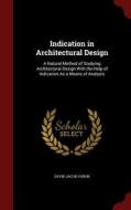 Indication In Architectural Design di David Jacob Varon edito da Andesite Press