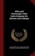 Allen And Greenough's New Latin Grammar For Schools And Colleges di Joseph Henry Allen, James Bradstreet Greenough, Benjamin Leonard D'Ooge edito da Andesite Press