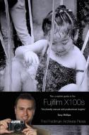 The Complete Guide to Fujifilm's X100s Camera (B&w Edition) di Tony Phillips edito da Lulu.com