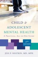 Child & Adolescent Mental Health: A Practical, All-In-One Guide di Jess P. Shatkin edito da W W NORTON & CO