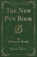 The New Pun Book (classic Reprint) di Thomas a Brown edito da Forgotten Books