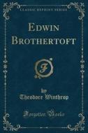 Edwin Brothertoft (classic Reprint) di Theodore Winthrop edito da Forgotten Books