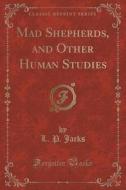 Mad Shepherds, And Other Human Studies (classic Reprint) di L P Jacks edito da Forgotten Books