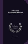Petroleum Production Methods di John R Suman edito da Palala Press