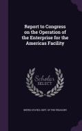 Report To Congress On The Operation Of The Enterprise For The Americas Facility edito da Palala Press