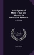 Investigation Of Make Or Buy As A Measure In Innovation Research di Terje K Buer edito da Palala Press