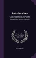 Twice-born Men di Harold Begbie edito da Palala Press