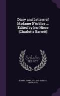Diary And Letters Of Madame D'arblay ... Edited By Her Niece [charlotte Barrett] di Frances Burney, Charlotte Barrett edito da Palala Press