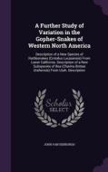 A Further Study Of Variation In The Gopher-snakes Of Western North America di John Van Denburgh edito da Palala Press
