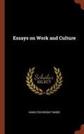 Essays on Work and Culture di Hamilton Wright Mabie edito da PINNACLE