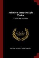 Voltaire's Essay on Epic Poetry: A Study and an Edition di Voltaire, Florence Donnell White edito da CHIZINE PUBN