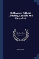 Hoffmann's Catholic Directory, Almanac A di ANONYMOUS edito da Lightning Source Uk Ltd