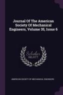 Journal of the American Society of Mechanical Engineers, Volume 35, Issue 6 edito da CHIZINE PUBN