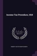 Income Tax Procedure, 1918 di Robert Hiester Montgomery edito da CHIZINE PUBN