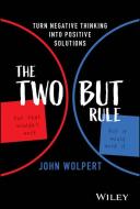 The Two But Rule: The Skeptic's Guide to Optimism di John Wolpert edito da WILEY