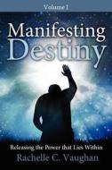 Manifesting Destiny di Rachelle C. Vaughan edito da Winepress Publishing