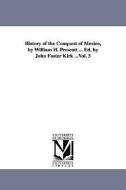History of the Conquest of Mexico, by William H. Prescott ... Ed. by John Foster Kirk ...Vol. 3 di William Hickling Prescott edito da UNIV OF MICHIGAN PR
