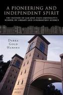 A Pioneering and Independent Spirit: The History of San Jos State University's School of Library and Information Science di Gold Hansen Debra Gold Hansen, Debra Gold Hansen edito da AUTHORHOUSE