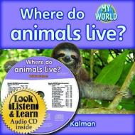 Where Do Animals Live? - CD + Hc Book - Package di Bobbie Kalman edito da CRABTREE PUB