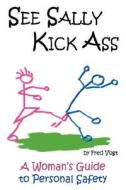 See Sally Kick Ass di Fred Vogt edito da Outskirts Press