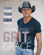 Grit & Grace: Train the Mind, Train the Body, Own Your Life di Tim Mcgraw edito da THORNDIKE PR