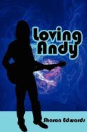 Loving Andy di Sharon Edwards edito da AuthorHouse