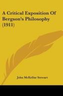 A Critical Exposition of Bergson's Philosophy (1911) di John McKellar Stewart edito da Kessinger Publishing