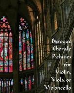 Baroque Preludes for Violin, Viola or Violoncello di Noel Jones edito da Createspace