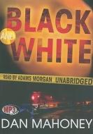 Black and White di Dan Mahoney edito da Blackstone Audiobooks