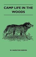 Camp Life In The Woods And The Tricks Of Trapping And Trap Making - Containing Comprehensive Hints On Camp Shelter, Log  di Gibson W. Hamilton edito da Dyer Press