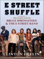 E Street Shuffle: The Glory Days of Bruce Springsteen and the E Street Band di Clinton Heylin edito da Tantor Media Inc