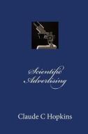 Scientific Advertising di Claude C. Hopkins edito da Createspace