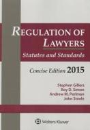 Regulation of Lawyers: Statues & Standards Concise Edition 2015 di Gillers edito da Aspen Publishers