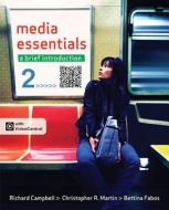 Media Essentials: A Brief Introduction di Richard Campbell, Christopher R. Martin, Bettina Fabos edito da Bedford Books