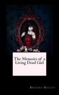 The Memoirs of a Living Dead Girl di Brenda Bailey edito da Createspace