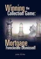 Mortgage Foreclosure Dismissed!: Mortgage Foreclosure Dismissed! di John Gliha edito da Xlibris Corporation