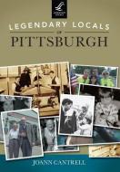 Legendary Locals of Pittsburgh di Joann Cantrell edito da LEGENDARY LOCALS