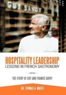 Hospitality Leadership Lessons in French Gastronomy: The Story of Guy and Franck Savoy di Thomas A. Maier, Dr Thomas a. Maier edito da AUTHORHOUSE