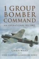 1 Group Bomber Command: An Operational Record di Chris Ward edito da Pen & Sword Books Ltd