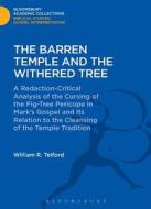 The Barren Temple and the Withered Tree: A Redaction-Critical Analysis of the Cursing of the Fig-Tree Pericope in Mark's di William Telford edito da BLOOMSBURY 3PL