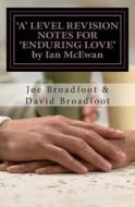 'A' Level Revision Notes for 'Enduring Love' by Ian McEwan: Chapter-By-Chapter Study Guide di MR Joe Broadfoot edito da Createspace