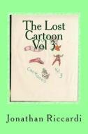 The Lost Cartoon Vol 3: Lost di Jonathan Patrick Riccardi edito da Createspace