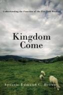 Kingdom Come: Understanding the Function of the Five Fold Ministry di Dr Ed'mund C. Brown edito da Createspace Independent Publishing Platform