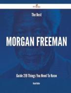 The Best Morgan Freeman Guide - 219 Things You Need to Know di Nicole Walter edito da Emereo Publishing