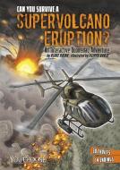 Can You Survive a Supervolcano Eruption?: An Interactive Doomsday Adventure di Blake Hoena edito da CAPSTONE PR