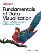 Fundamentals of Data Visualization di Claus Wilke edito da O'Reilly UK Ltd.