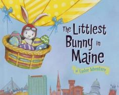 The Littlest Bunny in Maine: An Easter Adventure di Lily Jacobs edito da Sourcebooks Jabberwocky