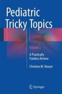 Pediatric Tricky Topics, Volume 2 di Christine M. Houser edito da Springer-Verlag GmbH